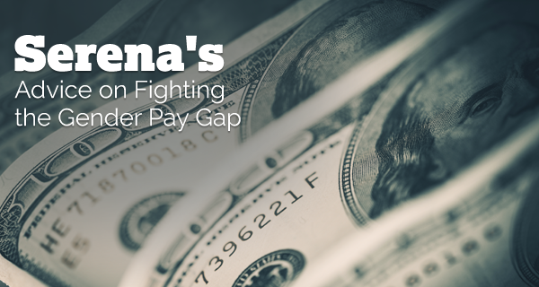 Serena's Advice on Fighting the Gender Pay Gap | OneUnited Bank