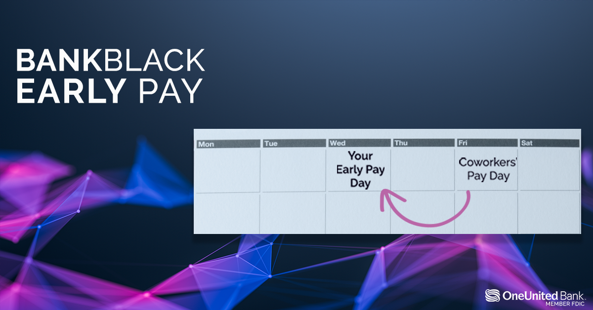 BankBlack Early Pay | Get Paid 2 Days Early - OneUnited Bank