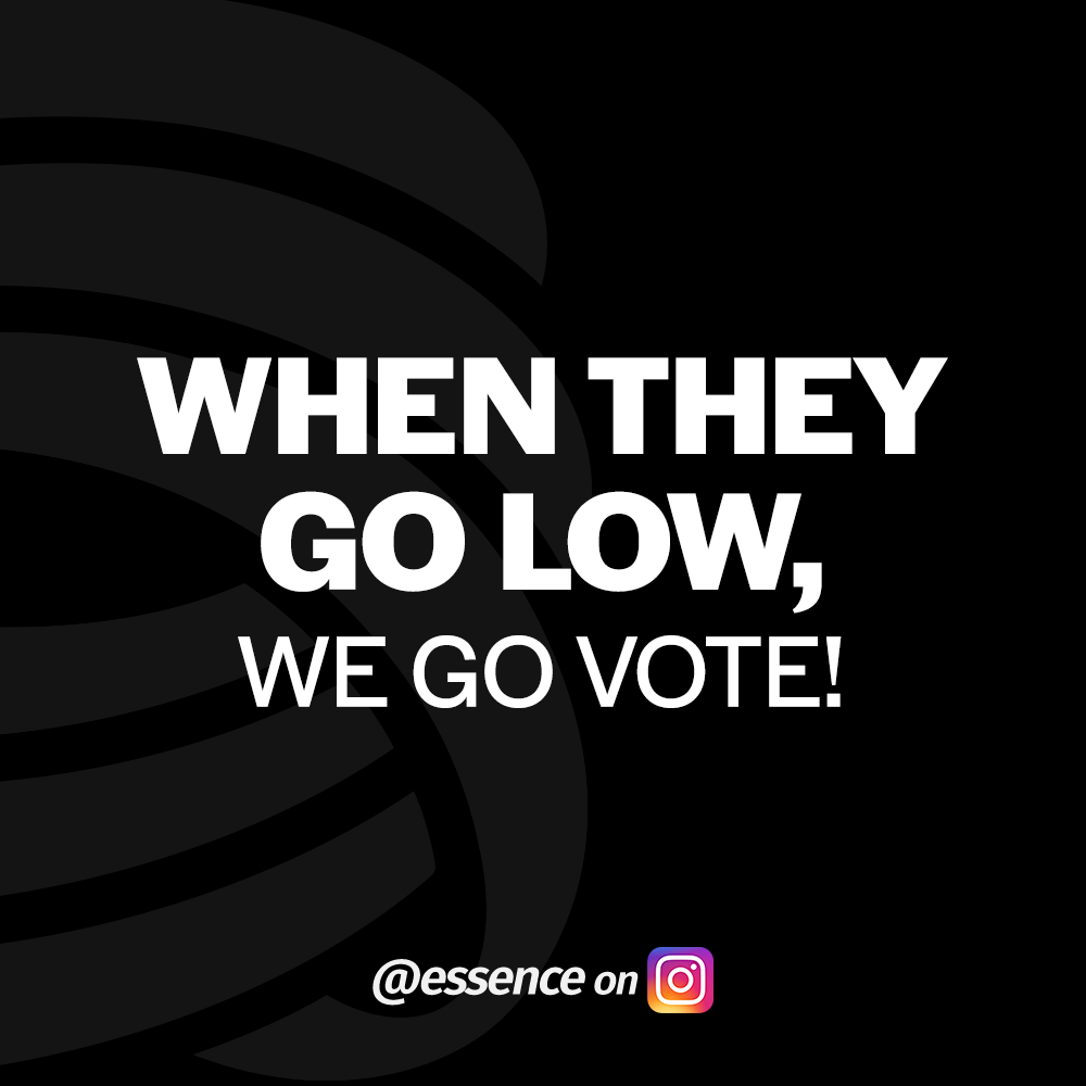 When they go low, we go vote! - @essence