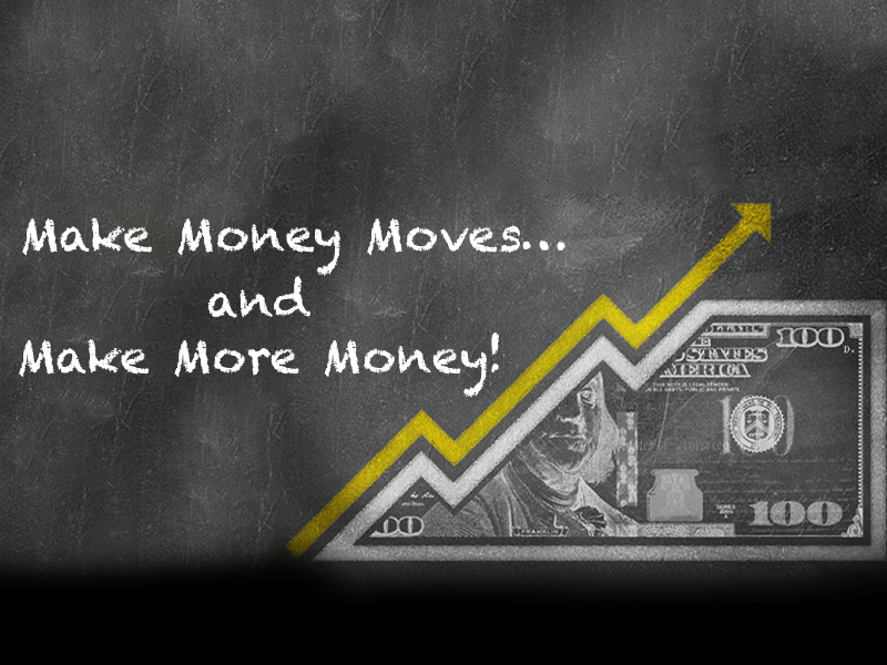 Make Money Moves and Make More Money